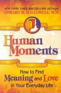 Human Moments: How to Find Meaning and Love in Your Everyday Life (Paperback)