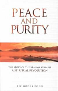 Peace and Purity: The Story of the Brahma Kumaris a Spiritual Revolution (Paperback)