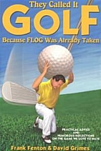 They Called It Golf Because Flog Was Already Taken (Paperback, 1st)