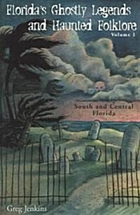 Floridas Ghostly Legends and Haunted Folklore: Volume 1: South and Central Florida (Paperback)