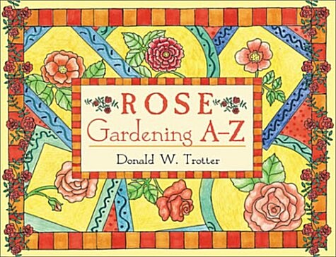 Rose Gardening A-Z (Hardcover)