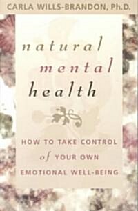 Natural Mental Health: How to Take Control of Your Own Emotional Well-Being (Paperback)