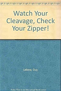 Watch Your Cleavage, Check Your Zipper! (Paperback)