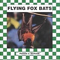 Flying Fox Bats (Library Binding)