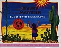 The Desert Is My Mother/El Desierto Es Mi Madre (Paperback)