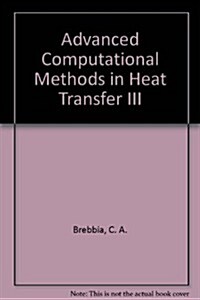 Advanced Computational Methods in Heat Transfer III (Hardcover)