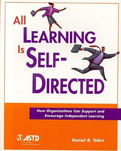 All Learning Is Self-Directed: How Organizations Can Support and Encourage Independent Learning (Paperback)