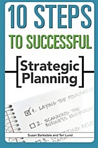 10 Steps to Successful Strategic Planning (Paperback)