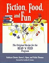 Fiction, Food, and Fun: The Original Recipe for the Read n Feed Program (Paperback)