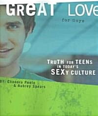 Great Love (for Guys): Truth for Teens in Todays Sexy Culture (Paperback)