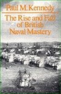 The Rise & Fall of British Naval Mastery (Paperback)