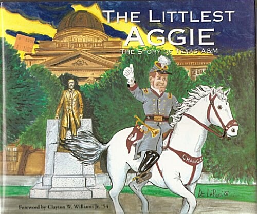 The littlest Aggie: The story of Texas A&M (Hardcover, New Edition)