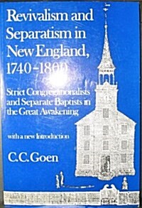 Revivalism and Separatism in New England, 1740-1800: Strict Congregationalists and Separate Baptists in the Great Awakening (Paperback)