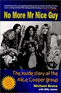 No More Mr Nice Guy: The Inside Story of the Alice Cooper Group (Paperback)