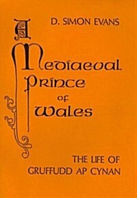 A Medieval Prince of Wales: The Life of Gruffudd ap Cynan (Paperback)