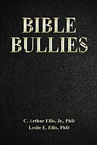 Bible Bullies: How Fundamentalists Got The Good Book So Wrong (Paperback, 1st)