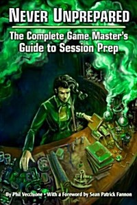 Never Unprepared: The Complete Game Masters Guide to Session Prep (EGP42003) (Perfect Paperback)