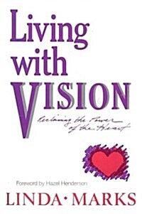 Living with Vision: Reclaiming the Power of the Heart (Paperback, 1st)