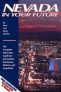 Nevada In Your Future: The Complete Relocation Guide for Job-Seekers, Businesses, Retirees, and Snowbirds (Paperback)