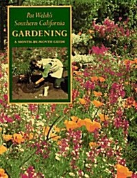 Pat Welshs Southern California Gardening: A Month-by-Month Guide (Paperback, First Edition)