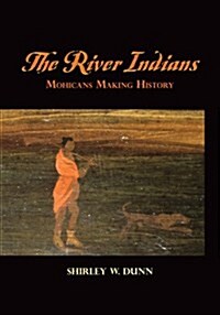 The River Indians: Mohicans Making History (Paperback, First)