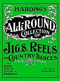 Hardings All-Round Collection of Jigs, Reels and Country Dances: For Piano, Violin, Flute or Mandolin (Paperback, Facsimile)