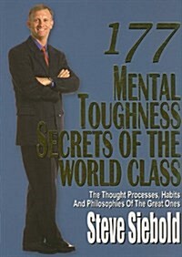 177 Mental Toughness Secrets of the World Class: The Thought Processes, Habits and Philosophies of the Great Ones (Paperback)