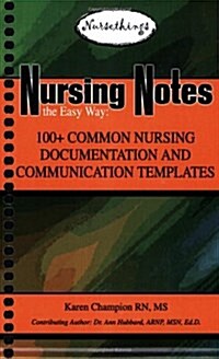 Nursing Notes the Easy Way: 100+ Common Nursing Documentation and Communication Templates (Spiral-bound, 1)