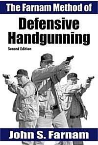 The Farnam Method of Defensive Handgunning (Paperback, 2nd)
