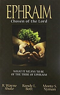 Ephraim, Chosen of the Lord: What it means to be of the tribe of Ephraim (Hardcover, 1st)