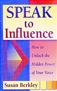 Speak to Influence: How to Unlock the Hidden Power of Your Voice (Paperback, 0)