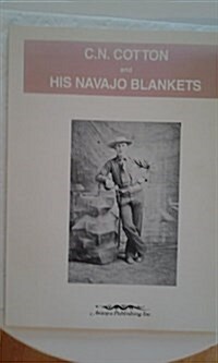 C.N. Cotton and His Navajo Blankets (Paperback, First Edition)