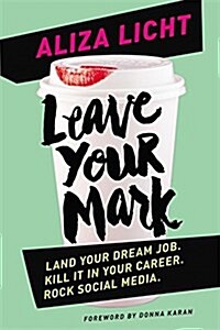 [중고] Leave Your Mark : Land Your Dream Job. Kill it in Your Career. Rock Social Media. (Paperback)