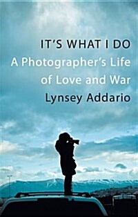 Its What I Do : A Photographers Life of Love and War (Hardcover)