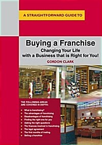 A Straightforward Guide to Buying a Franchise : Changing Your Life with a Business That is Right for You (Paperback)