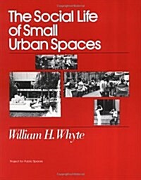 The Social Life Of Small Urban Spaces (Paperback)