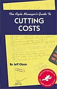 The Agile Managers Guide to Cutting Costs (Paperback)