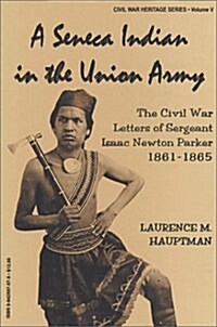 A Seneca Indian in the Union Army (Paperback)