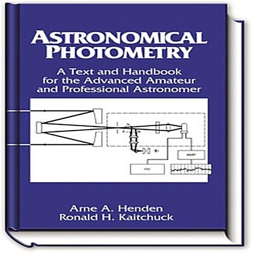 Astronomical Photometry, Text and Handbook for the Advanced Amateur and Professional Astronomer (Hardcover)