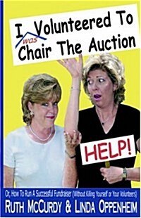 I (Was) Volunteered to Chair the Auction- Help (Paperback)