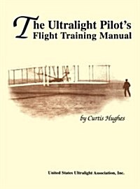 The Ultralight Pilots Flight Training Manual (Paperback, Spiral)