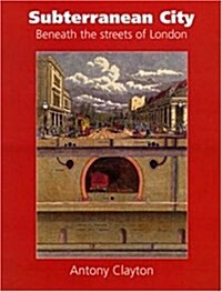 Subterranean City : Beneath the Streets of London (Hardcover)