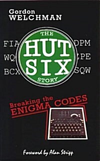 The Hut Six Story : Breaking the Enigma Codes (Paperback, 2 Revised edition)