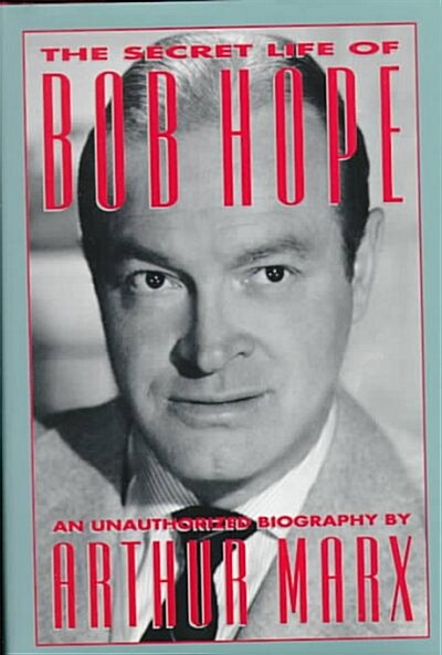 The Secret Life of Bob Hope/An Unauthorized Biography (Hardcover)