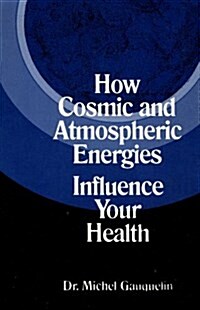 How Cosmic and Atmospheric Energies Influence Your Health (Paperback)