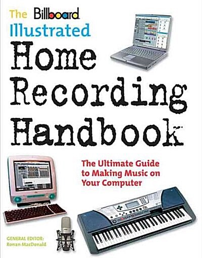 The Billboard Illustrated Home Recording Handbook (Paperback)