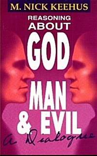Reasoning About God, Man and Evil (Paperback)