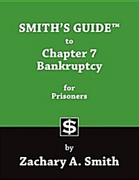 Smiths Guide to Chapter 7 Bankruptcy for Prisoners (Paperback)