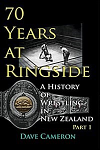 70 Years at Ringside: A History of Wrestling in New Zealand (Paperback)