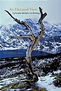 An Elevated View: Colorado Writers on Writing (Paperback)